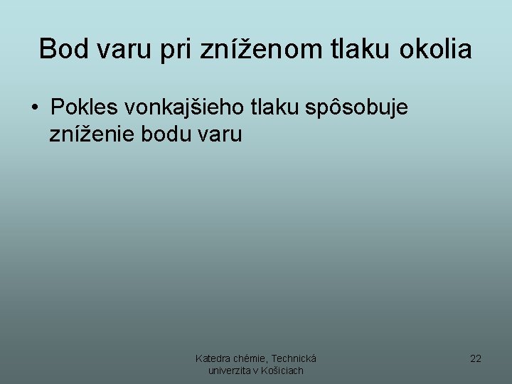 Bod varu pri zníženom tlaku okolia • Pokles vonkajšieho tlaku spôsobuje zníženie bodu varu