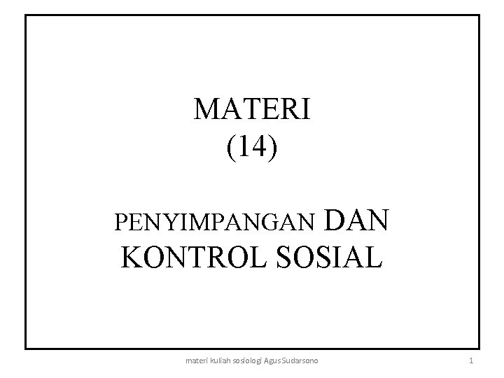 MATERI (14) DAN KONTROL SOSIAL PENYIMPANGAN materi kuliah sosiologi Agus Sudarsono 1 