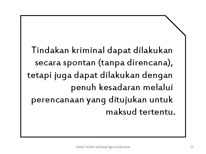 Tindakan kriminal dapat dilakukan secara spontan (tanpa direncana), tetapi juga dapat dilakukan dengan penuh
