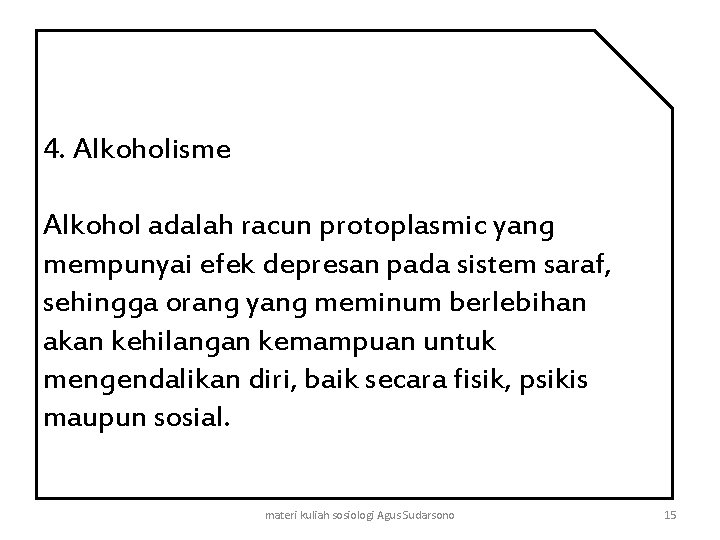 4. Alkoholisme Alkohol adalah racun protoplasmic yang mempunyai efek depresan pada sistem saraf, sehingga