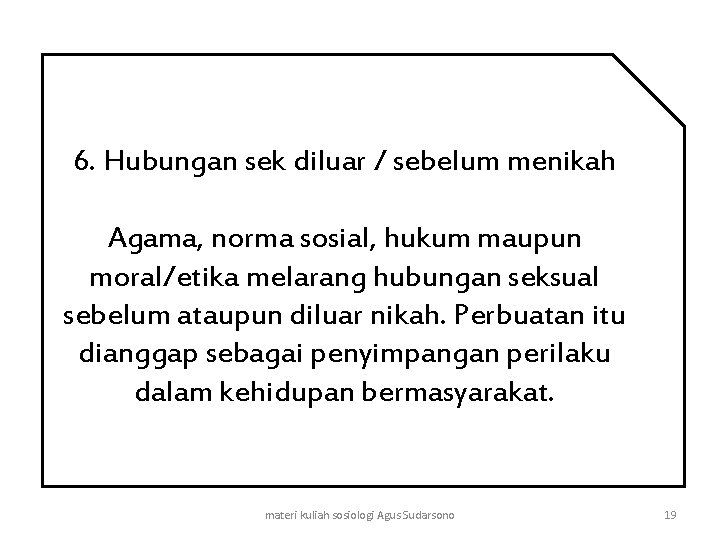 6. Hubungan sek diluar / sebelum menikah Agama, norma sosial, hukum maupun moral/etika melarang