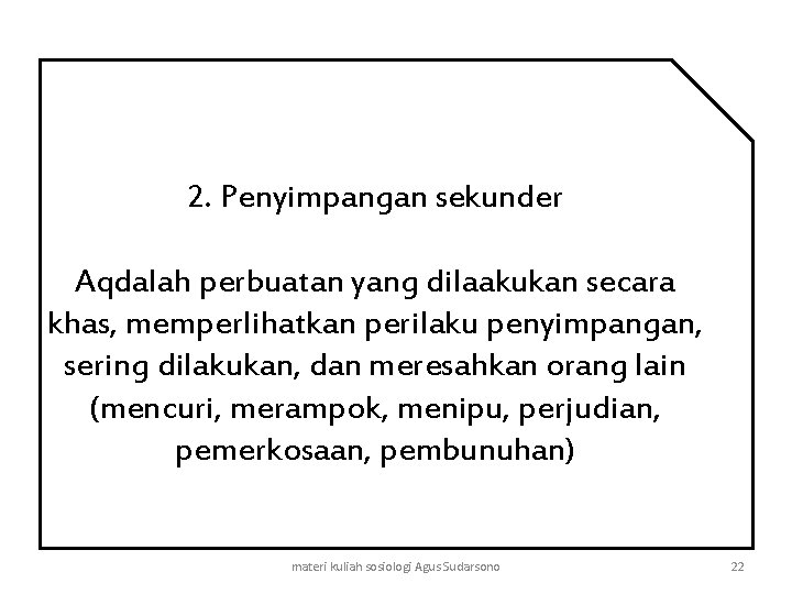 2. Penyimpangan sekunder Aqdalah perbuatan yang dilaakukan secara khas, memperlihatkan perilaku penyimpangan, sering dilakukan,