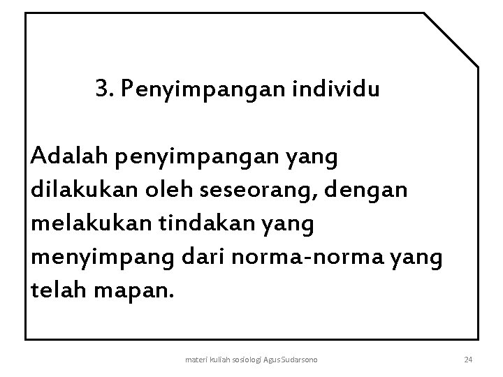 3. Penyimpangan individu Adalah penyimpangan yang dilakukan oleh seseorang, dengan melakukan tindakan yang menyimpang
