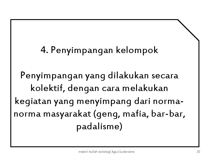 4. Penyimpangan kelompok Penyimpangan yang dilakukan secara kolektif, dengan cara melakukan kegiatan yang menyimpang