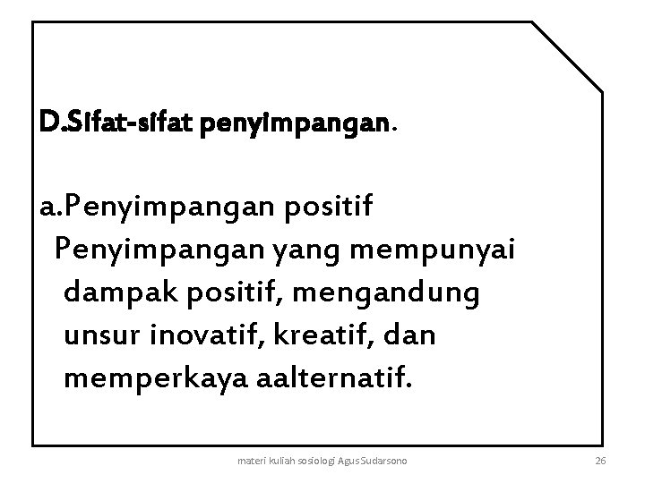 D. Sifat-sifat penyimpangan. a. Penyimpangan positif Penyimpangan yang mempunyai dampak positif, mengandung unsur inovatif,