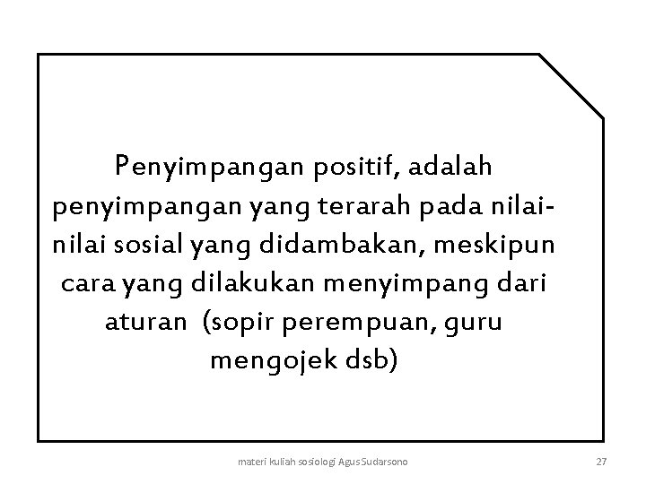 Penyimpangan positif, adalah penyimpangan yang terarah pada nilai sosial yang didambakan, meskipun cara yang