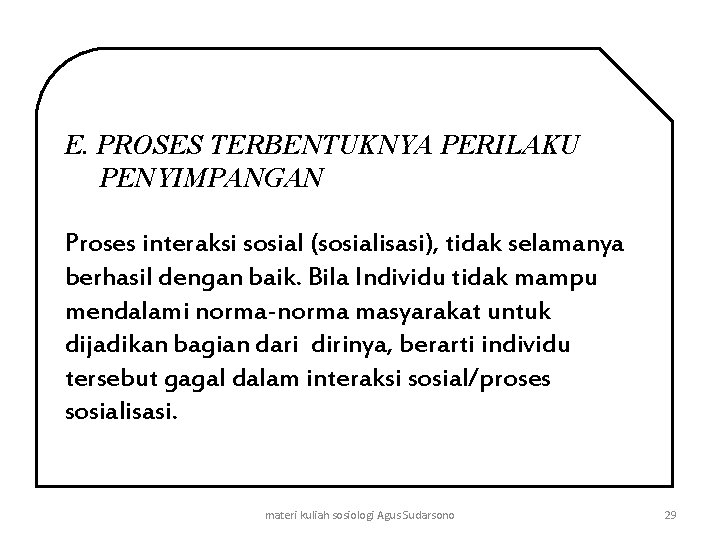E. PROSES TERBENTUKNYA PERILAKU PENYIMPANGAN Proses interaksi sosial (sosialisasi), tidak selamanya berhasil dengan baik.