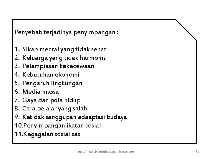 Penyebab terjadinya penyimpangan : 1. Sikap mental yang tidak sehat 2. Keluarga yang tidak
