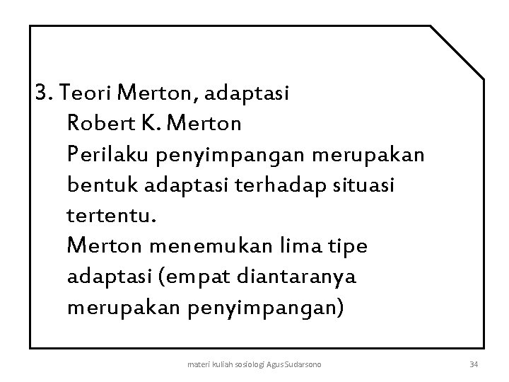3. Teori Merton, adaptasi Robert K. Merton Perilaku penyimpangan merupakan bentuk adaptasi terhadap situasi