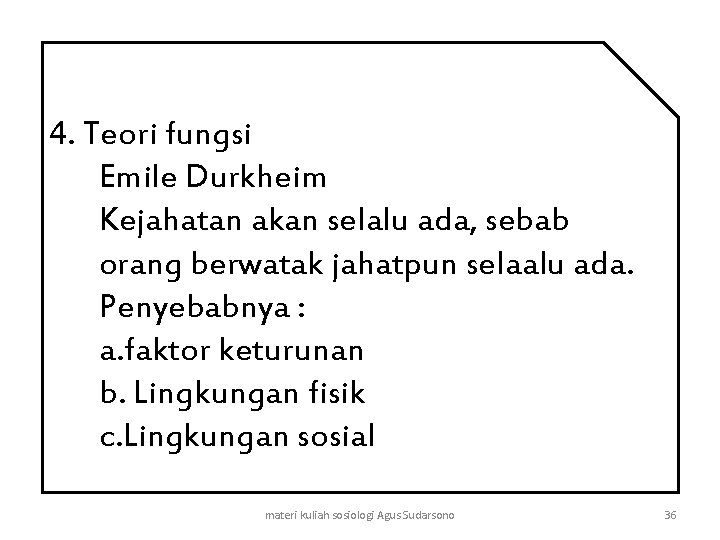 4. Teori fungsi Emile Durkheim Kejahatan akan selalu ada, sebab orang berwatak jahatpun selaalu