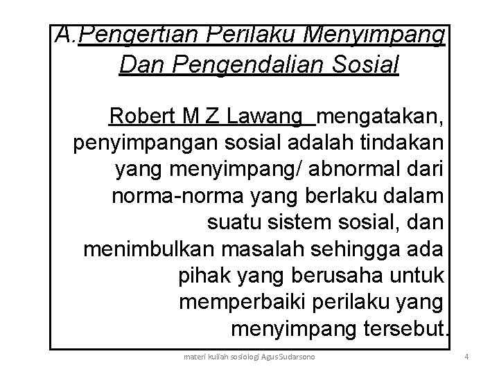 A. Pengertian Perilaku Menyimpang Dan Pengendalian Sosial Robert M Z Lawang mengatakan, penyimpangan sosial