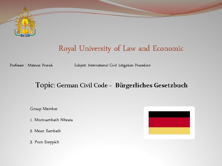 Royal University of Law and Economic Professor : Mateusz Prorok Subject: International Civil Litigation