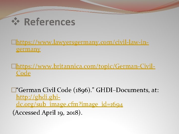 v References �https: //www. lawyersgermany. com/civil-law-ingermany �https: //www. britannica. com/topic/German-Civil. Code �“German Civil Code