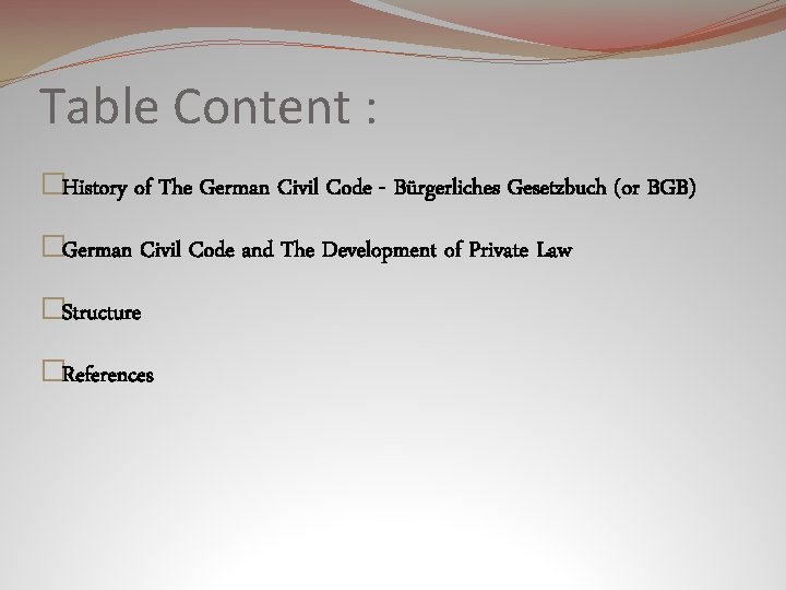 Table Content : �History of The German Civil Code - Bürgerliches Gesetzbuch (or BGB)