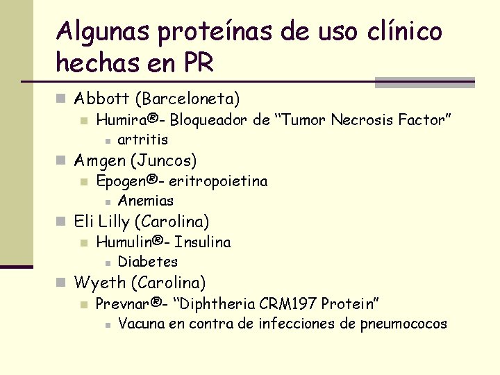 Algunas proteínas de uso clínico hechas en PR n Abbott (Barceloneta) n Humira®- Bloqueador