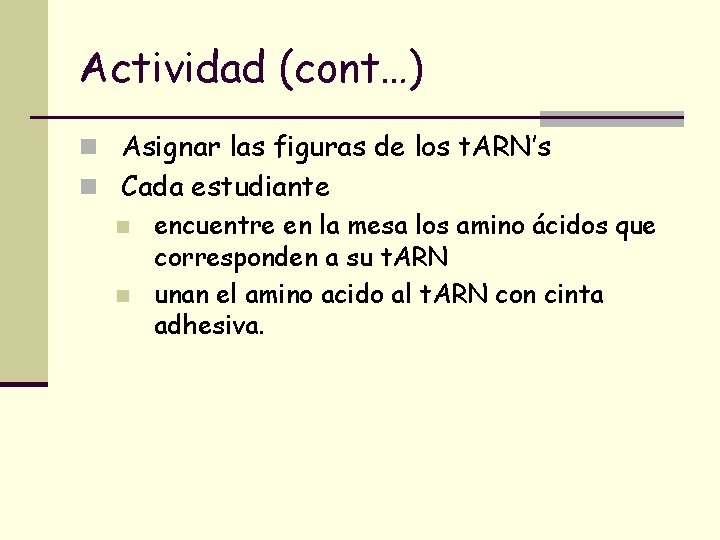 Actividad (cont…) n Asignar las figuras de los t. ARN’s n Cada estudiante n