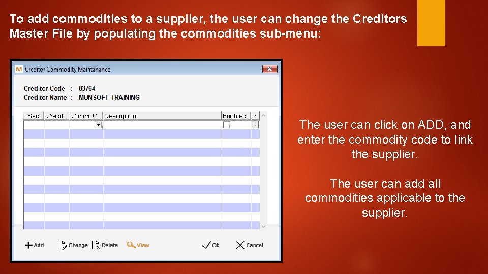 To add commodities to a supplier, the user can change the Creditors Master File To add commodities to a supplier, the user can change the Creditors Master File