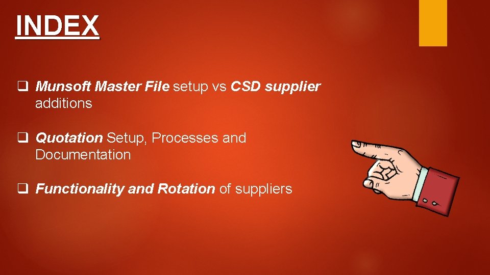 INDEX q Munsoft Master File setup vs CSD supplier additions q Quotation Setup, Processes INDEX q Munsoft Master File setup vs CSD supplier additions q Quotation Setup, Processes