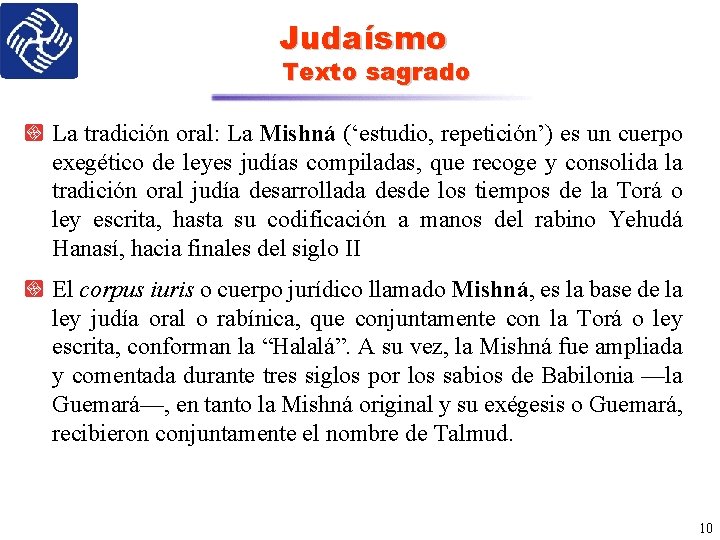Judaísmo Texto sagrado La tradición oral: La Mishná (‘estudio, repetición’) es un cuerpo exegético