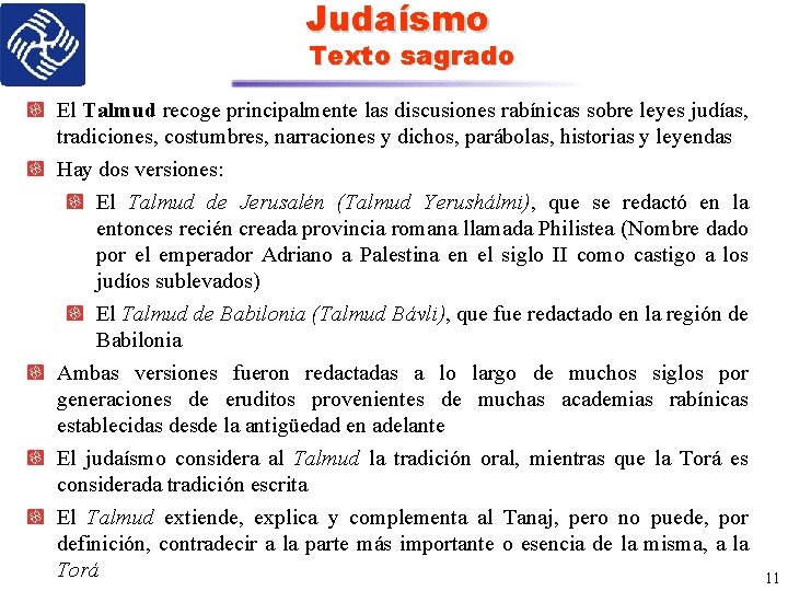 Judaísmo Texto sagrado El Talmud recoge principalmente las discusiones rabínicas sobre leyes judías, tradiciones,