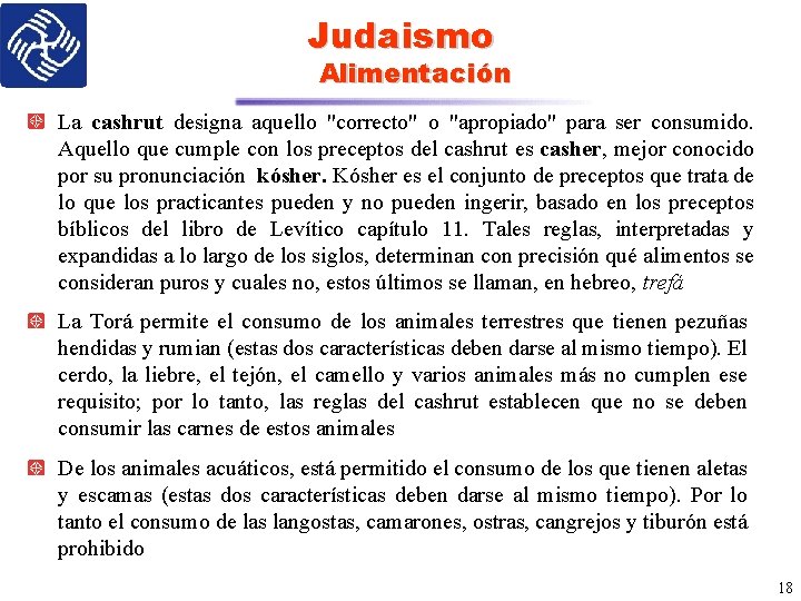 Judaismo Alimentación La cashrut designa aquello "correcto" o "apropiado" para ser consumido. Aquello que