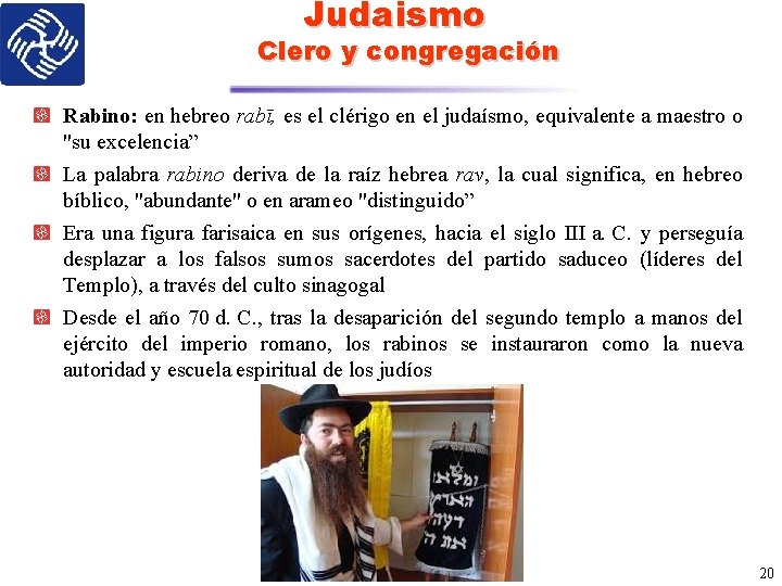 Judaismo Clero y congregación Rabino: en hebreo rabī, es el clérigo en el judaísmo,