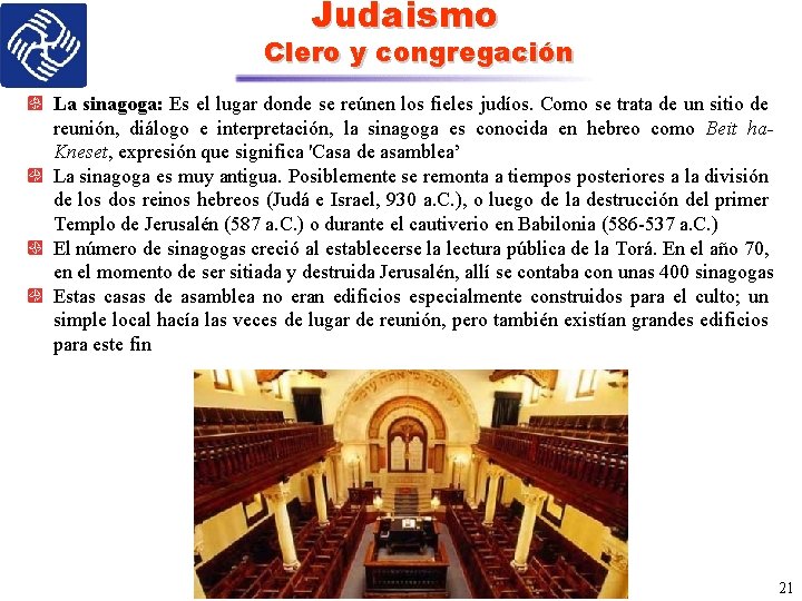 Judaismo Clero y congregación La sinagoga: Es el lugar donde se reúnen los fieles