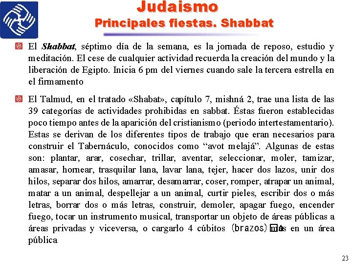 Judaismo Principales fiestas. Shabbat El Shabbat, séptimo día de la semana, es la jornada