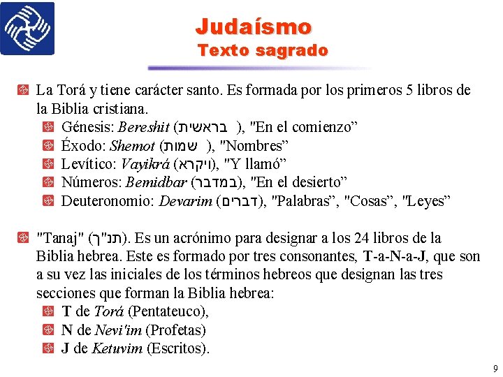 Judaísmo Texto sagrado La Torá y tiene carácter santo. Es formada por los primeros