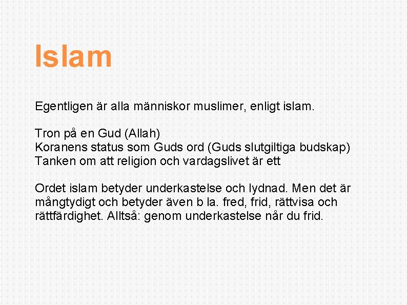 Islam Egentligen är alla människor muslimer, enligt islam. Tron på en Gud (Allah) Koranens Islam Egentligen är alla människor muslimer, enligt islam. Tron på en Gud (Allah) Koranens