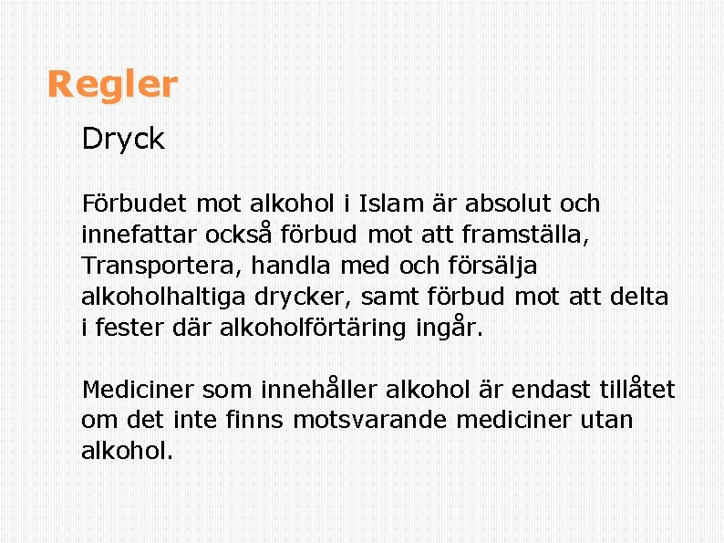 Regler Dryck Förbudet mot alkohol i Islam är absolut och innefattar också förbud mot