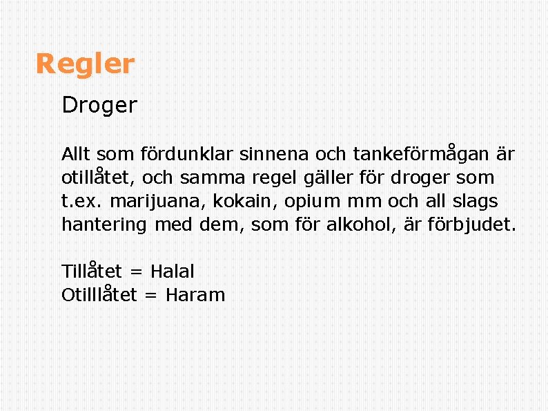 Regler Droger Allt som fördunklar sinnena och tankeförmågan är otillåtet, och samma regel gäller Regler Droger Allt som fördunklar sinnena och tankeförmågan är otillåtet, och samma regel gäller