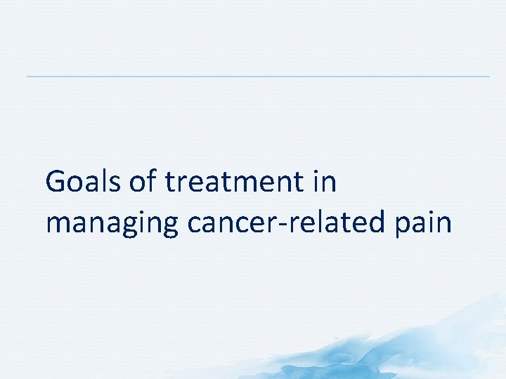 Goals of treatment in managing cancer-related pain 