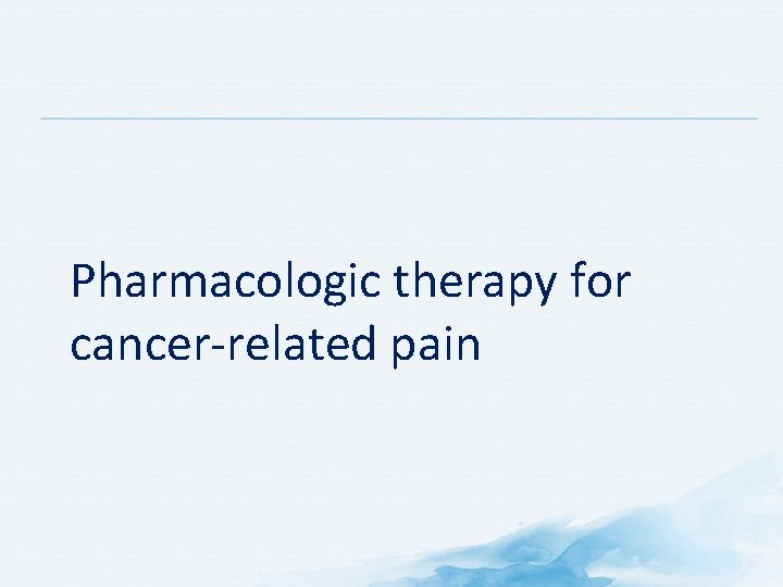 Pharmacologic therapy for cancer-related pain 