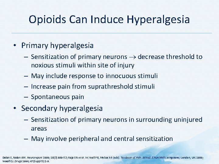 Opioids Can Induce Hyperalgesia • Primary hyperalgesia – Sensitization of primary neurons decrease threshold