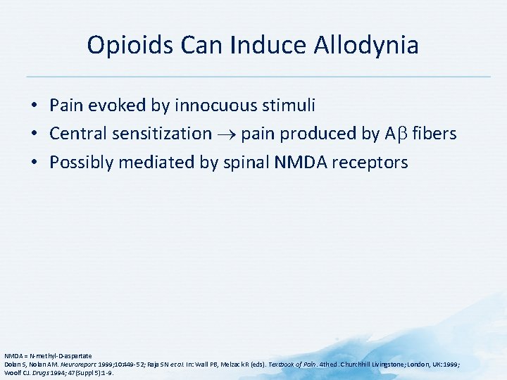 Opioids Can Induce Allodynia • Pain evoked by innocuous stimuli • Central sensitization pain