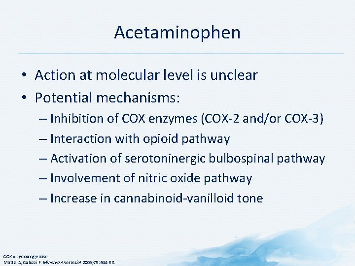 Acetaminophen • Action at molecular level is unclear • Potential mechanisms: – Inhibition of