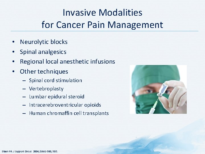 Invasive Modalities for Cancer Pain Management • • Neurolytic blocks Spinal analgesics Regional local