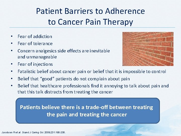Patient Barriers to Adherence to Cancer Pain Therapy • Fear of addiction • Fear