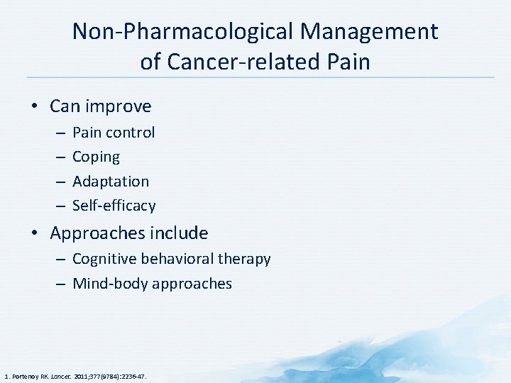 Non-Pharmacological Management of Cancer-related Pain • Can improve – – Pain control Coping Adaptation