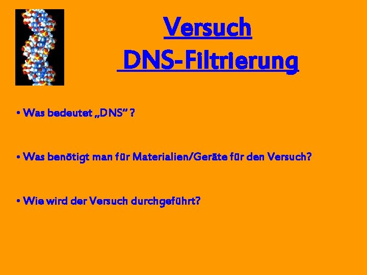 Versuch DNS-Filtrierung • Was bedeutet „DNS“ ? • Was benötigt man für Materialien/Geräte für