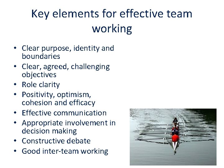 Key elements for effective team working • Clear purpose, identity and boundaries • Clear,