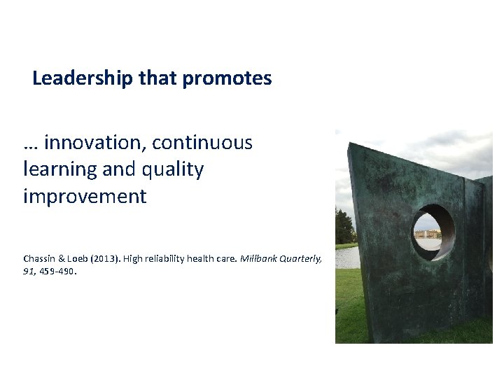 Leadership that promotes … innovation, continuous learning and quality improvement Chassin & Loeb (2013).