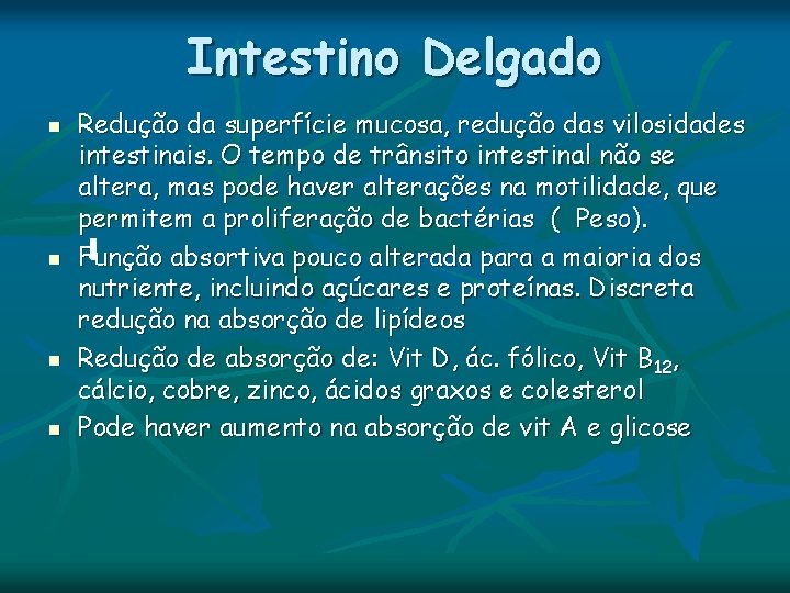 Intestino Delgado n n Redução da superfície mucosa, redução das vilosidades intestinais. O tempo Intestino Delgado n n Redução da superfície mucosa, redução das vilosidades intestinais. O tempo