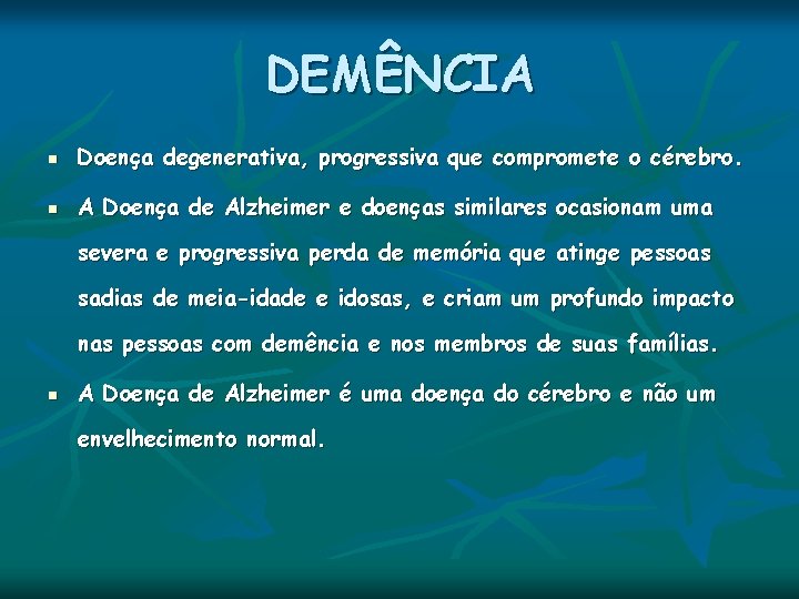 DEMÊNCIA n Doença degenerativa, progressiva que compromete o cérebro. n A Doença de Alzheimer DEMÊNCIA n Doença degenerativa, progressiva que compromete o cérebro. n A Doença de Alzheimer