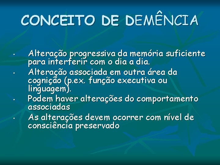 CONCEITO DE DEMÊNCIA • • Alteração progressiva da memória suficiente para interferir com o CONCEITO DE DEMÊNCIA • • Alteração progressiva da memória suficiente para interferir com o
