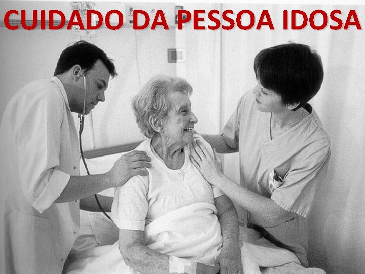 CUIDADO DA PESSOA IDOSA CUIDADO DA PESSOA IDOSA
