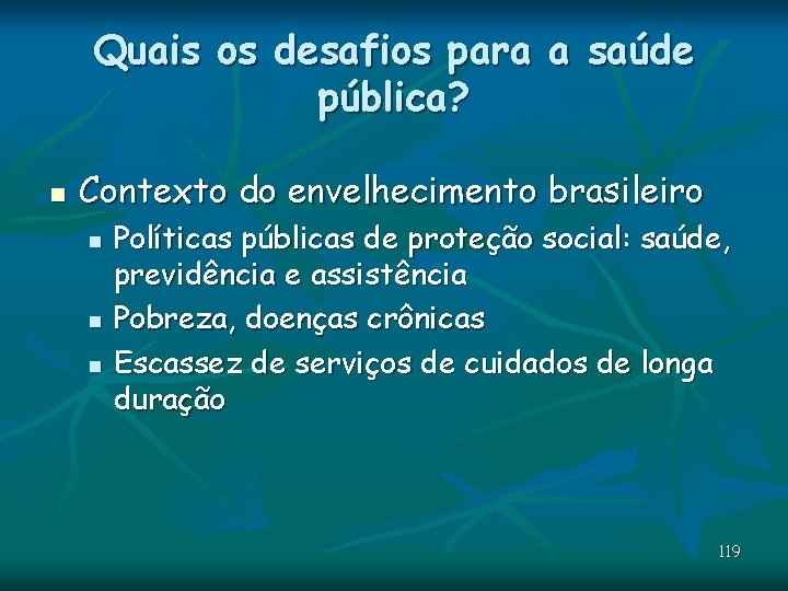 Quais os desafios para a saúde pública? n Contexto do envelhecimento brasileiro n n Quais os desafios para a saúde pública? n Contexto do envelhecimento brasileiro n n