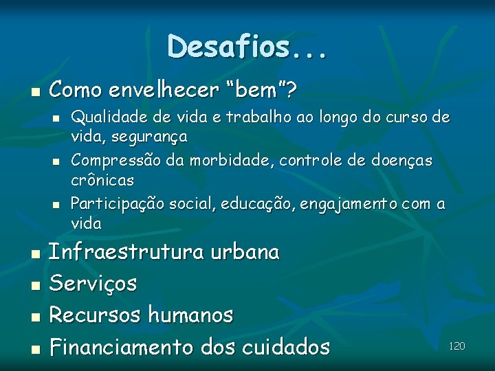 Desafios. . . n Como envelhecer “bem”? n n n n Qualidade de vida Desafios. . . n Como envelhecer “bem”? n n n n Qualidade de vida