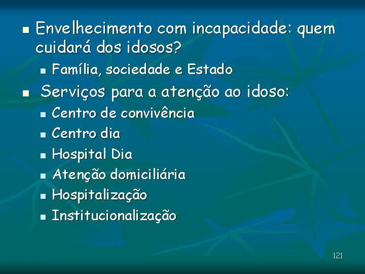 n Envelhecimento com incapacidade: quem cuidará dos idosos? n n Família, sociedade e Estado n Envelhecimento com incapacidade: quem cuidará dos idosos? n n Família, sociedade e Estado